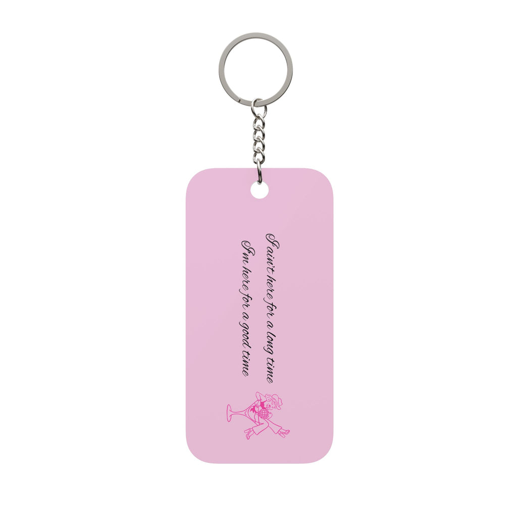 Im here for a good time Keychain