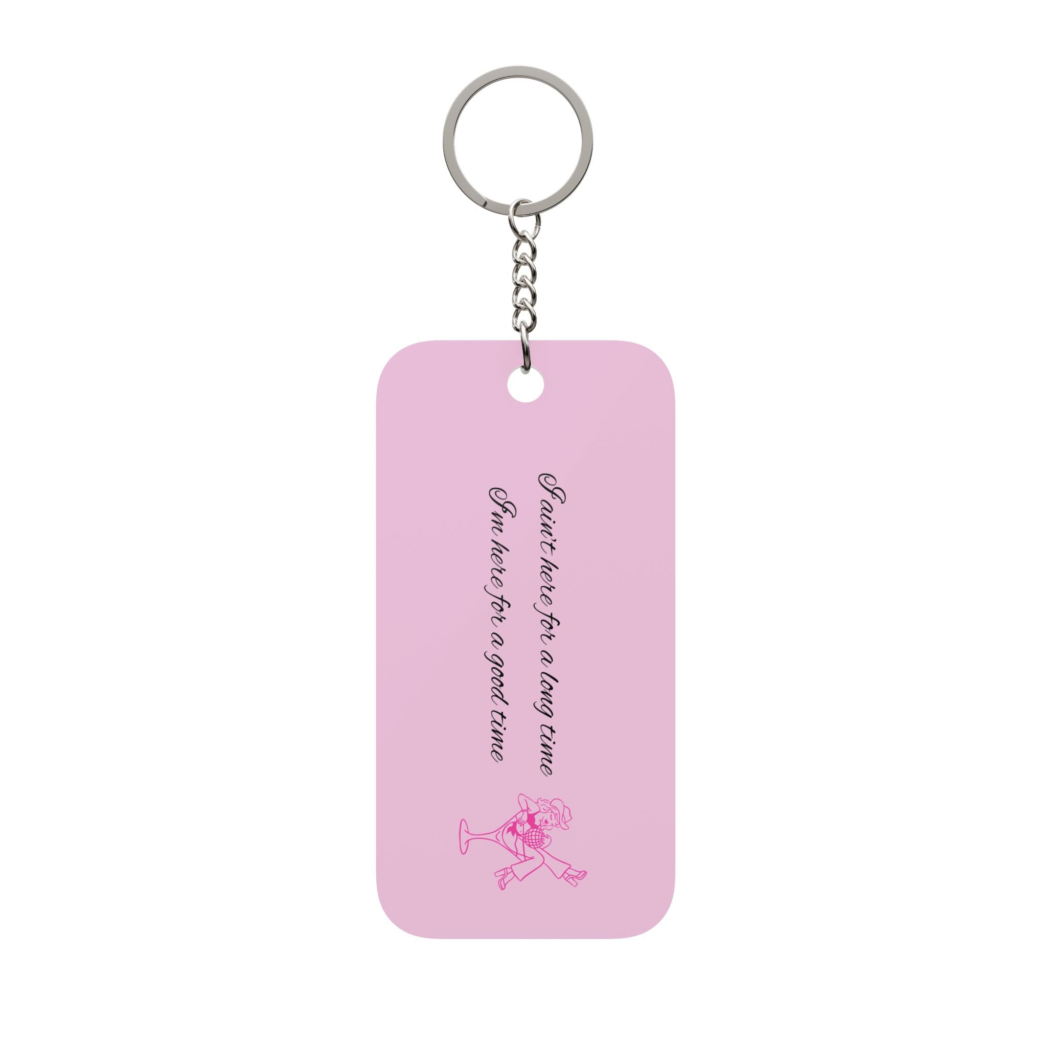 Im here for a good time Keychain